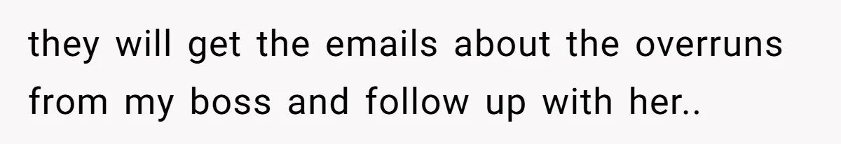 Boss Forbids Employee From Emailing Upper Management, So Her Own Rule Ends Up Exposing Her they will get the emails about the overruns from my boss and follow up with her..