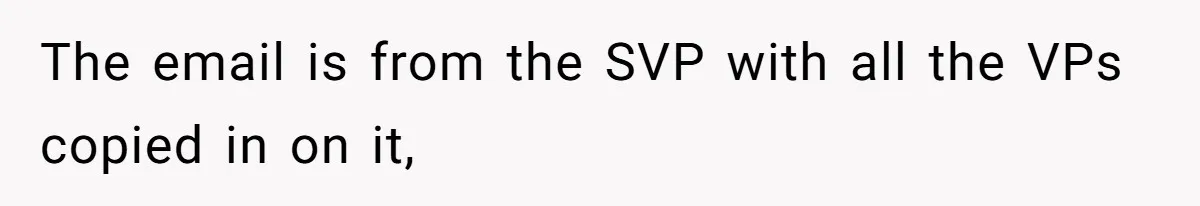 Boss Forbids Employee From Emailing Upper Management, So Her Own Rule Ends Up Exposing Her The email is from the SVP with all the VPs copied in on it,
