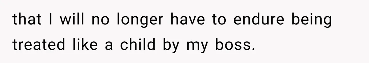 Boss Forbids Employee From Emailing Upper Management, So Her Own Rule Ends Up Exposing Her that I will no longer have to endure being treated like a child by my boss.