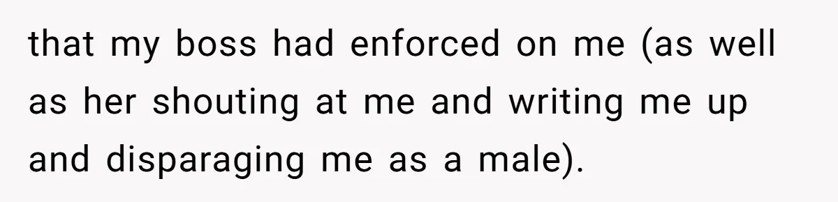 Boss Forbids Employee From Emailing Upper Management, So Her Own Rule Ends Up Exposing Her that my boss had enforced on me (as well as her shouting at me and writing me up and disparaging me as a male).