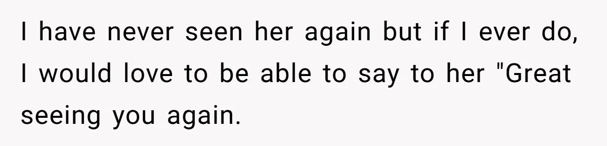 Boss Forbids Employee From Emailing Upper Management, So Her Own Rule Ends Up Exposing Her I have never seen her again but if I ever do, I would love to be able to say to her "Great seeing you again.