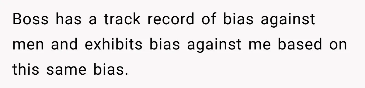 Boss Forbids Employee From Emailing Upper Management, So Her Own Rule Ends Up Exposing Her Boss has a track record of bias against men and exhibits bias against me based on this same bias.