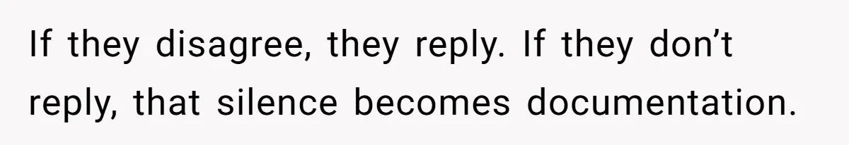 Boss Forbids Employee From Emailing Upper Management, So Her Own Rule Ends Up Exposing Her If they disagree, they reply. If they don’t reply, that silence becomes documentation.