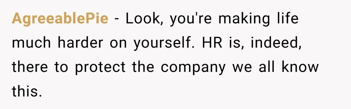Boss Forbids Employee From Emailing Upper Management, So Her Own Rule Ends Up Exposing Her AgreeablePie − Look, you're making life much harder on yourself. HR is, indeed, there to protect the company we all know this.