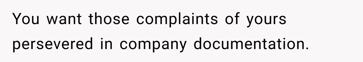 Boss Forbids Employee From Emailing Upper Management, So Her Own Rule Ends Up Exposing Her You want those complaints of yours persevered in company documentation.