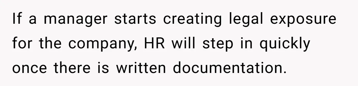 Boss Forbids Employee From Emailing Upper Management, So Her Own Rule Ends Up Exposing Her If a manager starts creating legal exposure for the company, HR will step in quickly once there is written documentation.