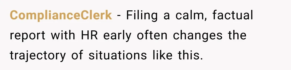 Boss Forbids Employee From Emailing Upper Management, So Her Own Rule Ends Up Exposing Her ComplianceClerk − Filing a calm, factual report with HR early often changes the trajectory of situations like this.