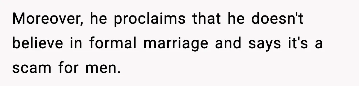 Unmarried Couple Fights Over Baby’s Last Name After Boyfriend Calls Marriage a Scam Moreover, he proclaims that he doesn't believe in formal marriage and says it's a scam for men.