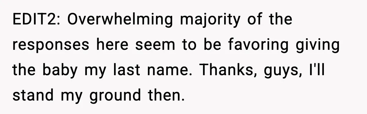 Unmarried Couple Fights Over Baby’s Last Name After Boyfriend Calls Marriage a Scam EDIT2: Overwhelming majority of the responses here seem to be favoring giving the baby my last name. Thanks, guys, I'll stand my ground then.