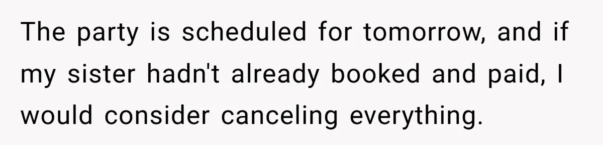 He Said "No" to Her Loving Family But "Yes" to His Own: Why the Unfairness Stings The party is scheduled for tomorrow, and if my sister hadn't already booked and paid, I would consider canceling everything.