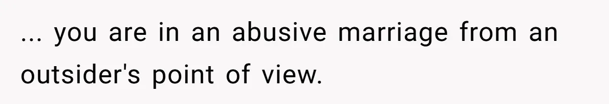 He Said "No" to Her Loving Family But "Yes" to His Own: Why the Unfairness Stings ... you are in an abusive marriage from an outsider's point of view.