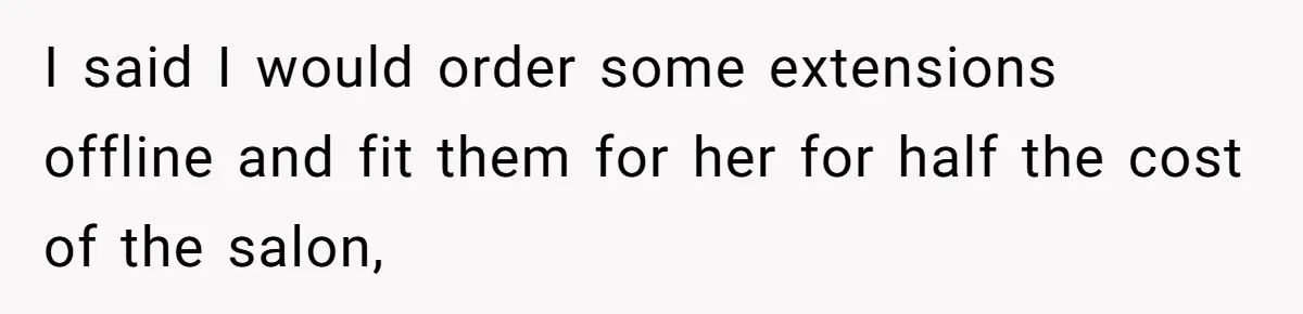 Should She Pay for the $1,300 Wedding Wig After Botched Extensions? I said I would order some extensions offline and fit them for her for half the cost of the salon,
