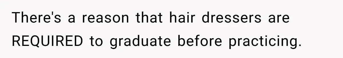 Should She Pay for the $1,300 Wedding Wig After Botched Extensions? There's a reason that hair dressers are REQUIRED to graduate before practicing.