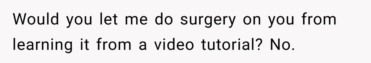 Should She Pay for the $1,300 Wedding Wig After Botched Extensions? Would you let me do surgery on you from learning it from a video tutorial? No.