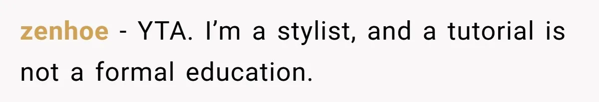Should She Pay for the $1,300 Wedding Wig After Botched Extensions? zenhoe − YTA. I’m a stylist, and a tutorial is not a formal education.