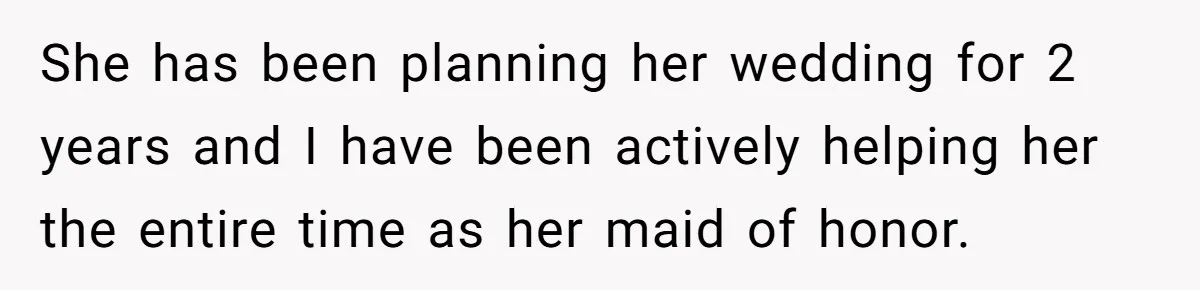 Woman Calls Out Best Friend After Bride Says Her Baby Bump Will “Ruin” Wedding Pictures She has been planning her wedding for 2 years and I have been actively helping her the entire time as her maid of honor.