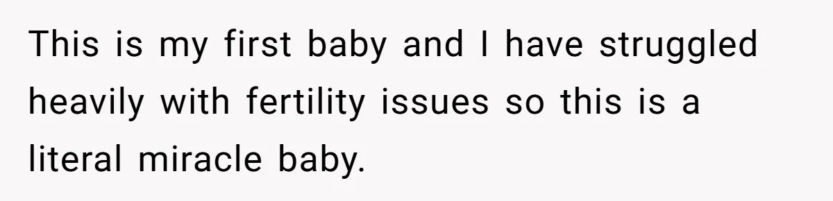 Woman Calls Out Best Friend After Bride Says Her Baby Bump Will “Ruin” Wedding Pictures This is my first baby and I have struggled heavily with fertility issues so this is a literal miracle baby.