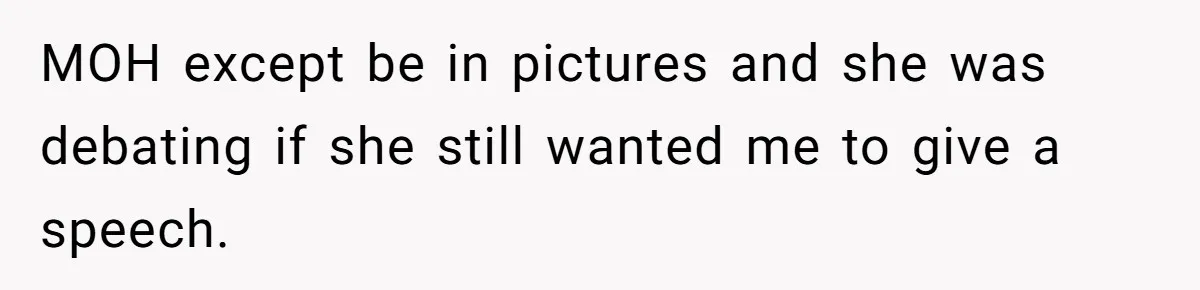 Woman Calls Out Best Friend After Bride Says Her Baby Bump Will “Ruin” Wedding Pictures MOH except be in pictures and she was debating if she still wanted me to give a speech.