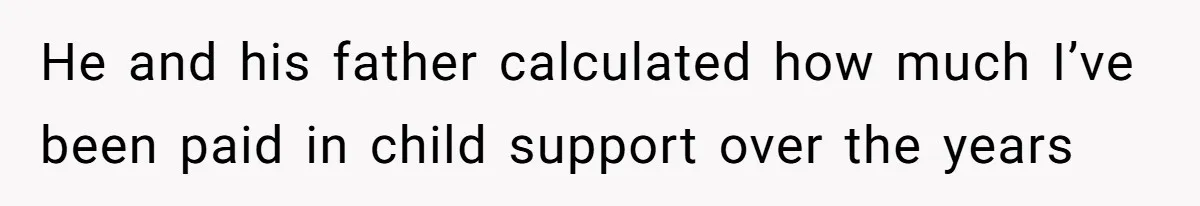Teen And Dad Calculate Mom’s Child Support Income, She Fires Back With A Brutal Expense Receipt He and his father calculated how much I’ve been paid in child support over the years