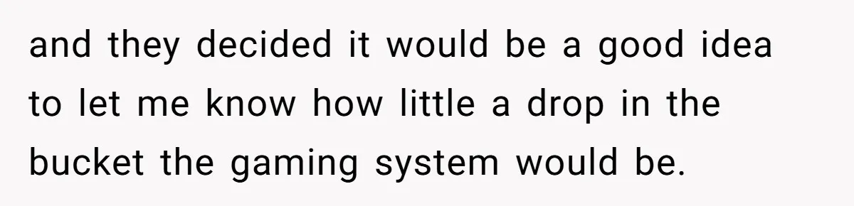 Teen And Dad Calculate Mom’s Child Support Income, She Fires Back With A Brutal Expense Receipt and they decided it would be a good idea to let me know how little a drop in the bucket the gaming system would be.
