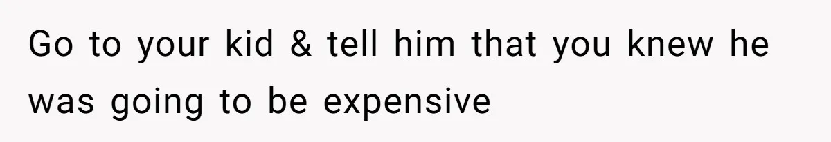 Teen And Dad Calculate Mom’s Child Support Income, She Fires Back With A Brutal Expense Receipt Go to your kid & tell him that you knew he was going to be expensive