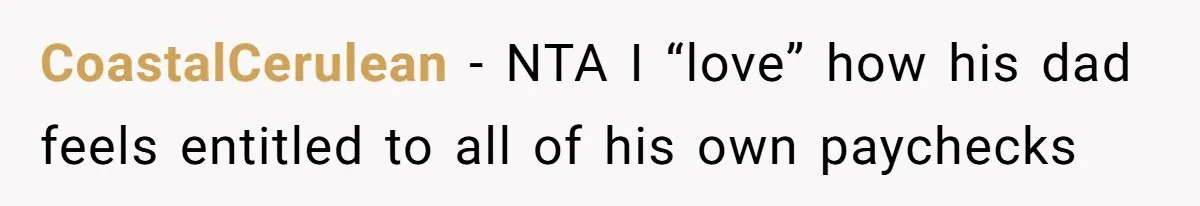 Teen And Dad Calculate Mom’s Child Support Income, She Fires Back With A Brutal Expense Receipt CoastalCerulean − NTA I “love” how his dad feels entitled to all of his own paychecks