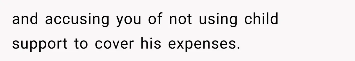 Teen And Dad Calculate Mom’s Child Support Income, She Fires Back With A Brutal Expense Receipt and accusing you of not using child support to cover his expenses.