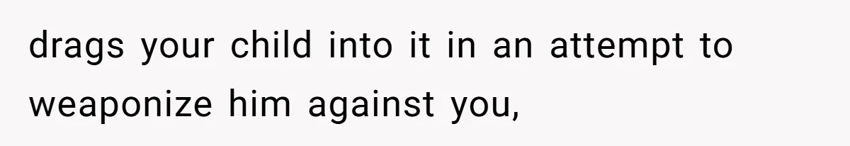 Teen And Dad Calculate Mom’s Child Support Income, She Fires Back With A Brutal Expense Receipt drags your child into it in an attempt to weaponize him against you,