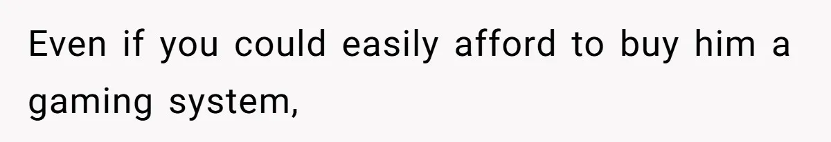Teen And Dad Calculate Mom’s Child Support Income, She Fires Back With A Brutal Expense Receipt Even if you could easily afford to buy him a gaming system,