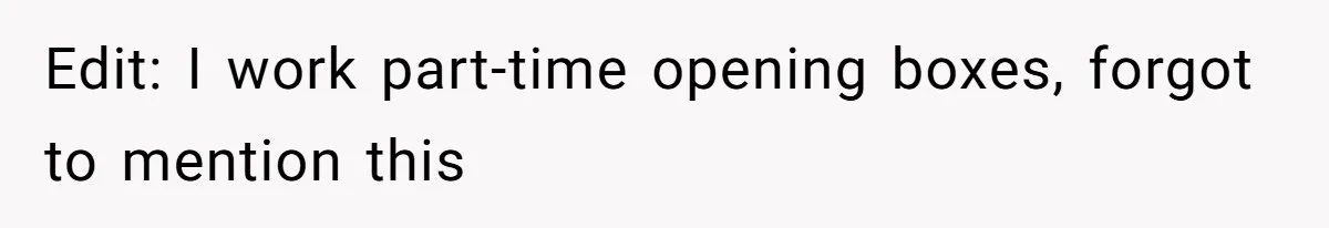 Edit: I work part-time opening boxes, forgot to mention this