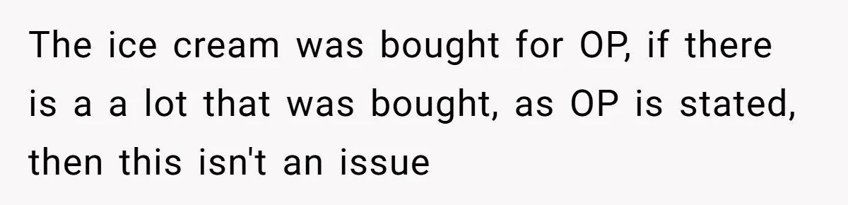 The ice cream was bought for OP, if there is a a lot that was bought, as OP is stated, then this isn't an issue