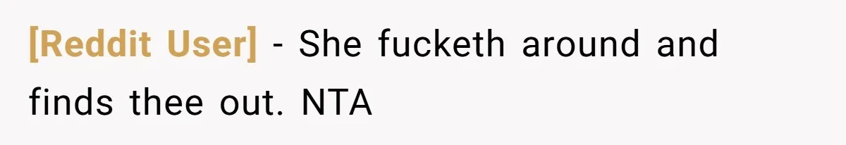[Reddit User] − She fucketh around and finds thee out. NTA