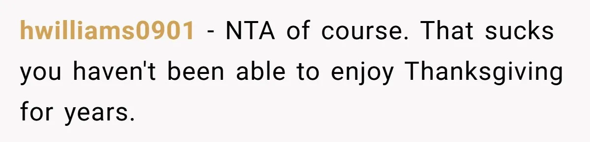 Woman Refuses To Attend Thanksgiving After Being Forced To Sit At The Kids’ Table hwilliams0901 − NTA of course. That sucks you haven't been able to enjoy Thanksgiving for years.