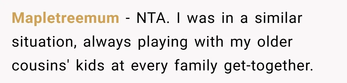 Woman Refuses To Attend Thanksgiving After Being Forced To Sit At The Kids’ Table Mapletreemum − NTA. I was in a similar situation, always playing with my older cousins' kids at every family get-together.