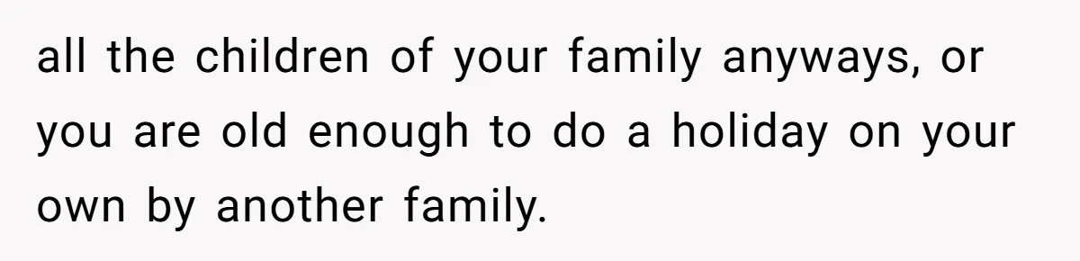 Woman Refuses To Attend Thanksgiving After Being Forced To Sit At The Kids’ Table all the children of your family anyways, or you are old enough to do a holiday on your own by another family.