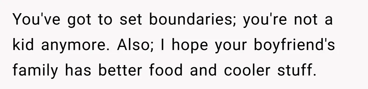 Woman Refuses To Attend Thanksgiving After Being Forced To Sit At The Kids’ Table You've got to set boundaries; you're not a kid anymore. Also; I hope your boyfriend's family has better food and cooler stuff.