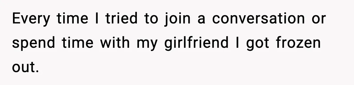 Man Leaves Girlfriend At Pumpkin Patch After She And Her Friends Ignore Him All Day Every time I tried to join a conversation or spend time with my girlfriend I got frozen out.