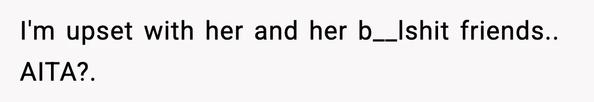 Man Leaves Girlfriend At Pumpkin Patch After She And Her Friends Ignore Him All Day I'm upset with her and her b__lshit friends.. AITA?.