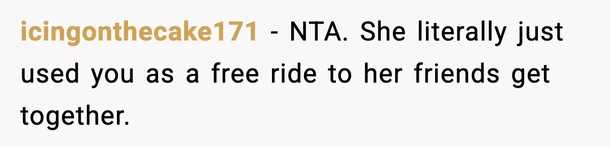 Man Leaves Girlfriend At Pumpkin Patch After She And Her Friends Ignore Him All Day icingonthecake171 − NTA. She literally just used you as a free ride to her friends get together.
