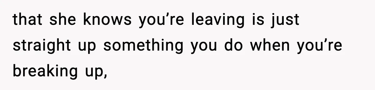 Man Leaves Girlfriend At Pumpkin Patch After She And Her Friends Ignore Him All Day that she knows you’re leaving is just straight up something you do when you’re breaking up,