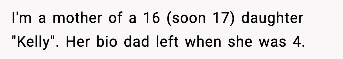 I'm a mother of a 16 (soon 17) daughter "Kelly". Her bio dad left when she was 4.