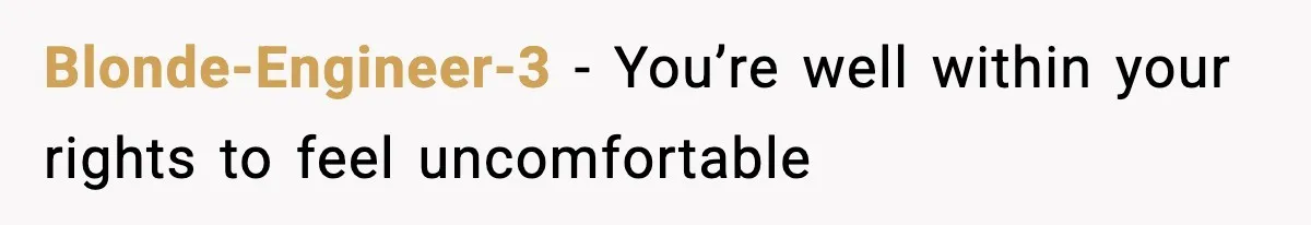 Blonde-Engineer-3 − You’re well within your rights to feel uncomfortable