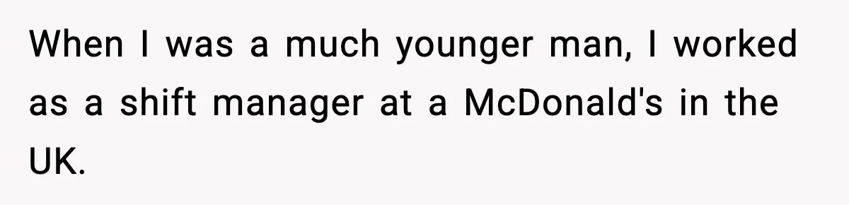 Manager Makes Mom Dig Through Garbage After Her Kids Smear Ketchup All Over McDonald’s When I was a much younger man, I worked as a shift manager at a McDonald's in the UK.