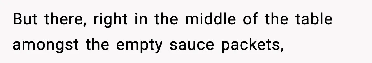 Manager Makes Mom Dig Through Garbage After Her Kids Smear Ketchup All Over McDonald’s But there, right in the middle of the table amongst the empty sauce packets,