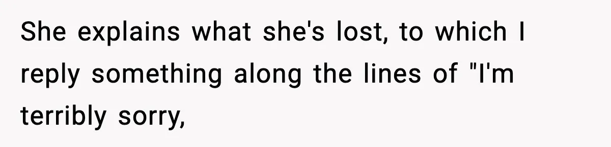 Manager Makes Mom Dig Through Garbage After Her Kids Smear Ketchup All Over McDonald’s She explains what she's lost, to which I reply something along the lines of "I'm terribly sorry,