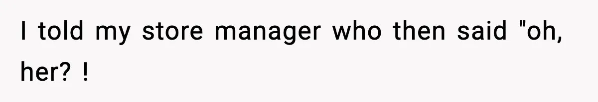 Manager Makes Mom Dig Through Garbage After Her Kids Smear Ketchup All Over McDonald’s I told my store manager who then said "oh, her? !