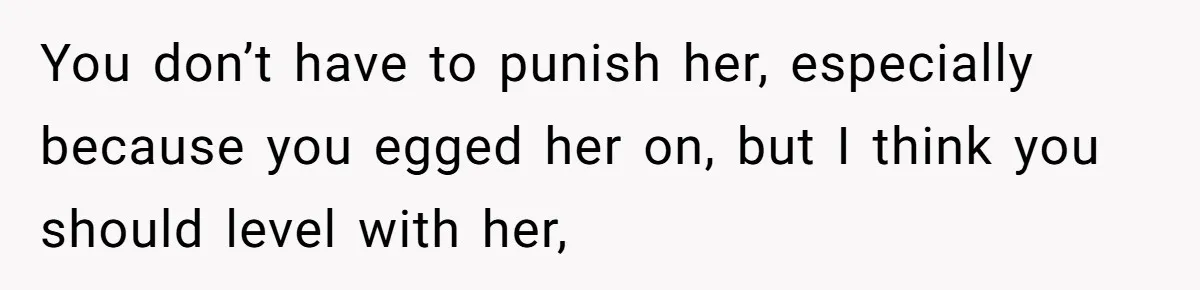 Mom Forces Teen To Bond With Cousin, Regrets It After “Valid Reasons” Presentation Goes Viral At Home You don’t have to punish her, especially because you egged her on, but I think you should level with her,