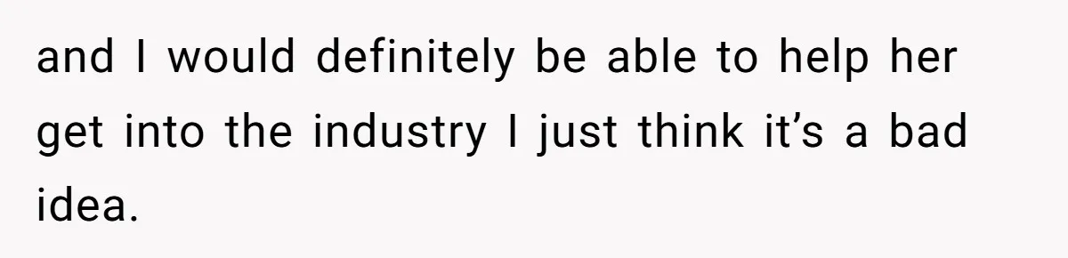 Can Modeling Be Dangerous for Sensitive Souls? One Veteran Sister Thinks So and I would definitely be able to help her get into the industry I just think it’s a bad idea.