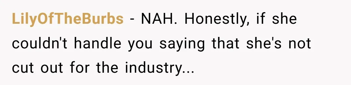 Can Modeling Be Dangerous for Sensitive Souls? One Veteran Sister Thinks So LilyOfTheBurbs - NAH. Honestly, if she couldn't handle you saying that she's not cut out for the industry...