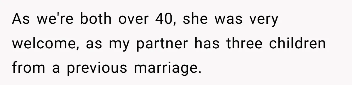 How One Parent’s Attempt to Keep Their Culture Alive Became a Source of Sibling Bitterness As we're both over 40, she was very welcome, as my partner has three children from a previous marriage.